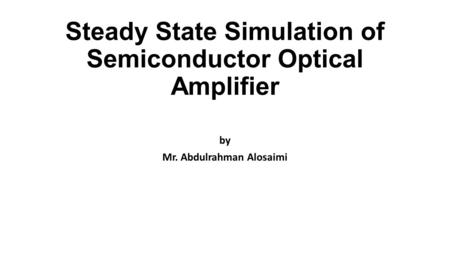 Steady State Simulation of Semiconductor Optical Amplifier
