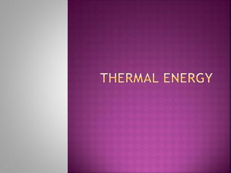  Thermal energy results from the random movement of particles in a substance.
