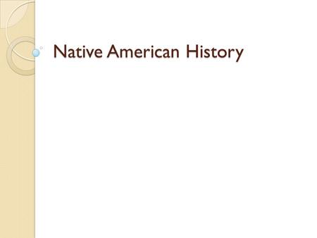Native American History. EARLY YEARS MALERIA, TYPHOID, & SMALLPOX ENGLISH & COLONISTS GUERILLA WARFARE SACAJAWEA.