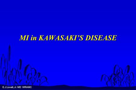 E.J.Lovett, Jr. MD WRAMC MI in KAWASAKI’S DISEASE.