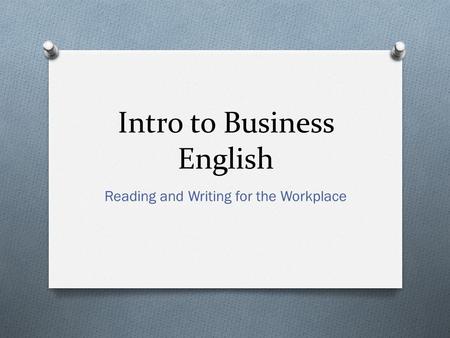 Intro to Business English Reading and Writing for the Workplace.