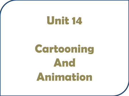 Cartooning and Animation Unit 14 Cartooning And Animation.
