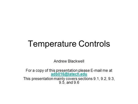 Temperature Controls Andrew Blackwell For a copy of this presentation please  me at  This presentation mainly.