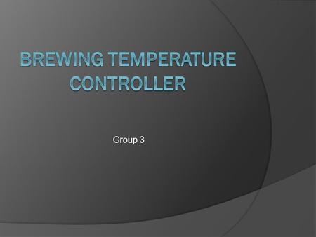 Group 3. Goals:  Design a functioning temperature controller.  Ensure that assembly cost is below that of Johnson Digital Temperature Controller. 