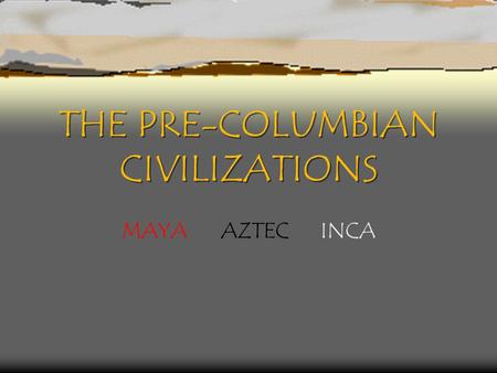 THE PRE-COLUMBIAN CIVILIZATIONS