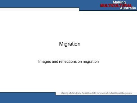 Making Multicultural Australia -  Migration Images and reflections on migration.