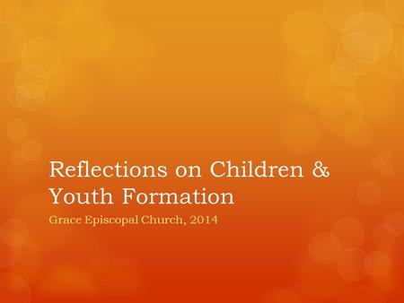 Reflections on Children & Youth Formation Grace Episcopal Church, 2014.