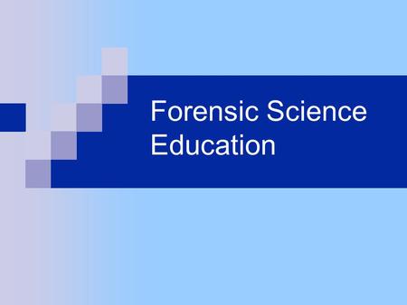 Forensic Science Education. “Neat-o. Maybe I want to be a forensic scientist.” Questions:  What does a forensic scientist do?  What type of education.
