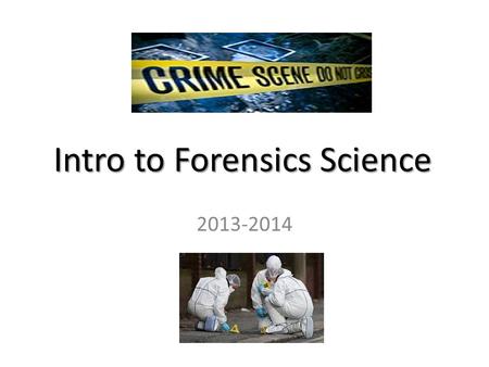 Intro to Forensics Science 2013-2014. What is Forensic Science? Forensic Science is the study and application of science to matters of the law.