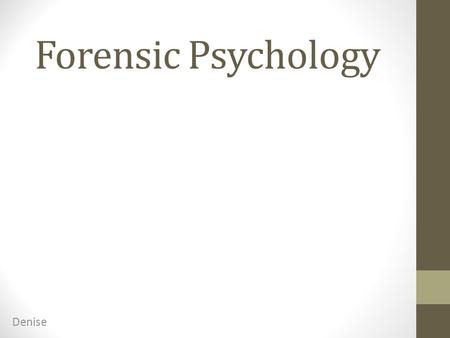 Forensic Psychology Denise.