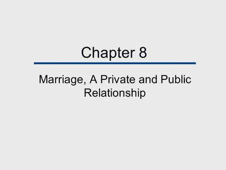 Chapter 8 Marriage, A Private and Public Relationship.