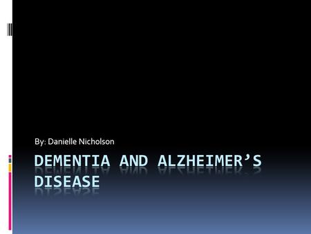 By: Danielle Nicholson. Definition Dementia is not a disease. It is a descriptive term for a collection of symptoms that can be caused by a number of.
