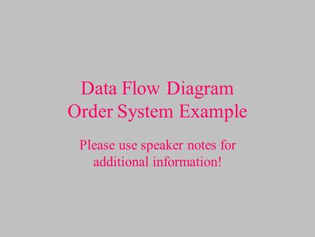 Data Flow Diagram Order System Example Please use speaker notes for additional information!