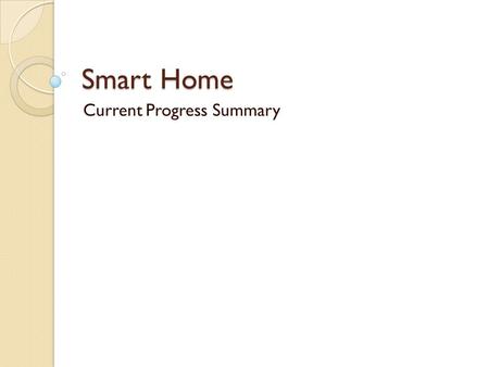Smart Home Current Progress Summary. Main Processor – Stellaris.