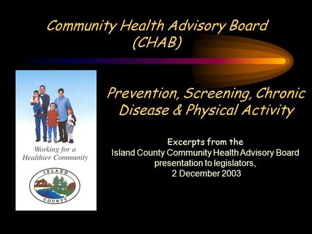 Community Health Advisory Board (CHAB) Prevention, Screening, Chronic Disease & Physical Activity Excerpts from the Island County Community Health Advisory.