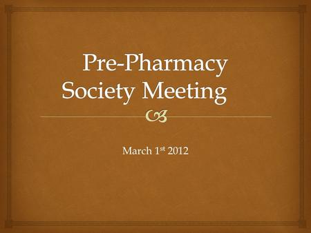 March 1 st 2012.   There are no requirements to be in the club, you only need an interest in pharmacy.  Our other goal is to help the community in.
