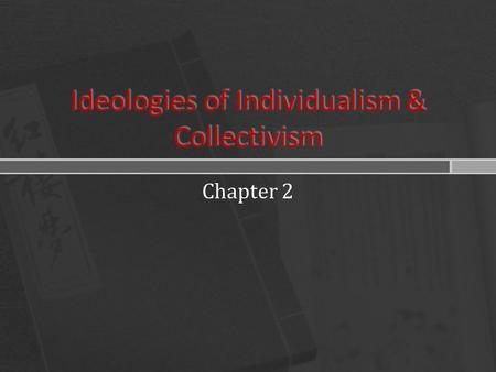 Ideologies of Individualism & Collectivism Chapter 2.