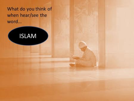 What do you think of when hear/see the word... ISLAM.