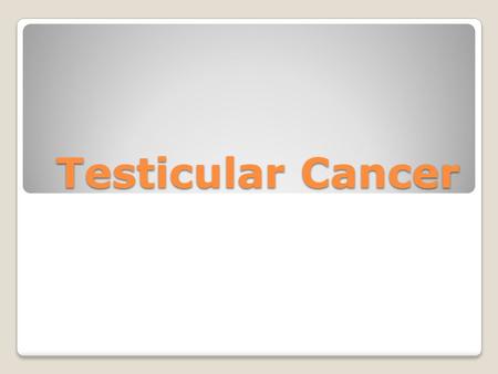 Testicular Cancer.