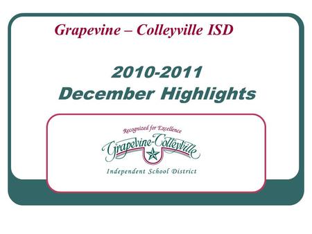 2010-2011 December Highlights Grapevine – Colleyville ISD.