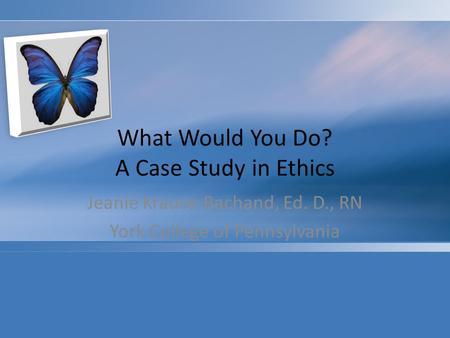 What Would You Do? A Case Study in Ethics