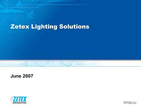 Www.zetex.com Zetex Lighting Solutions June 2007.