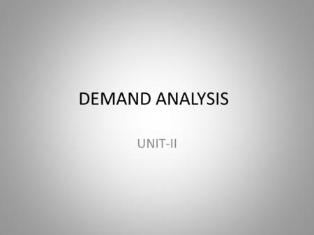 DEMAND ANALYSIS UNIT-II. The Basic Decision-Making Units A firm is an organization that transforms resources (inputs) into products (outputs). Firms are.