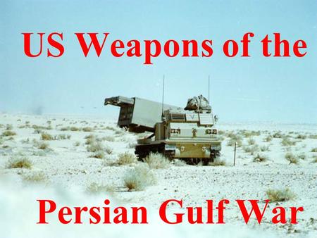 US Weapons of the Persian Gulf War.