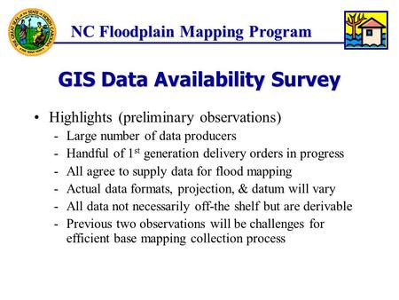 NC Floodplain Mapping Program Highlights (preliminary observations) -Large number of data producers -Handful of 1 st generation delivery orders in progress.