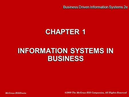 McGraw-Hill/Irwin ©2009 The McGraw-Hill Companies, All Rights Reserved Business Driven Information Systems 2e CHAPTER 1 INFORMATION SYSTEMS IN BUSINESS.