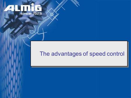 The advantages of speed control. According to the results of an EU survey each year in the European Union some 80 TWh (80 x 10 12 Wh) of power is consumed.