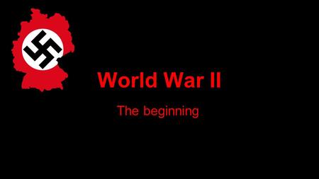 World War II The beginning. Dictators ●leader who gains complete control of a country’s government o Adolf Hitler - Germany o Benito Mussolini- Italy.