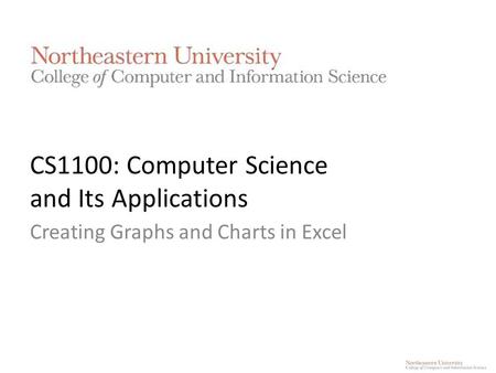 CS1100: Computer Science and Its Applications Creating Graphs and Charts in Excel.