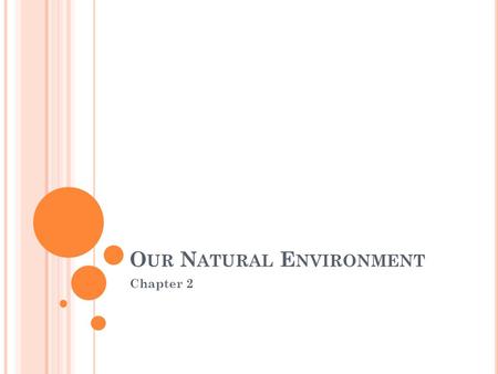 O UR N ATURAL E NVIRONMENT Chapter 2. O UR N ATURAL E NVIRONMENT Region : an area that shares common features that makes it different from other areas.