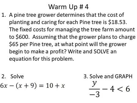 Warm Up # 4 A pine tree grower determines that the cost of planting and caring for each Pine tree is $18.53. The fixed costs for managing the tree farm.