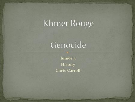 Junior 3 History Chris Carroll. All students: Will be able to define GENOCIDE Will know the 8 stages of genocide. Some Students: Will be able to explain.