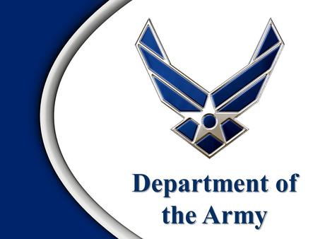 Department of the Army. Overview Role of the Army Organization of the Army The Army Modular Force.