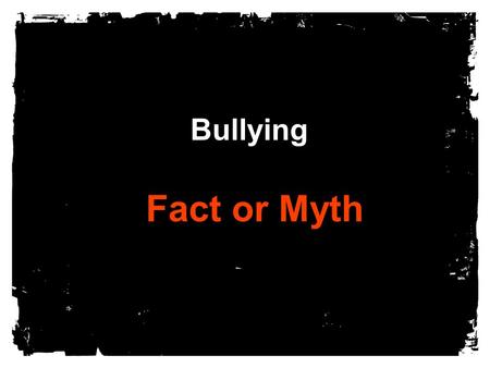 Bullying Fact or Myth.