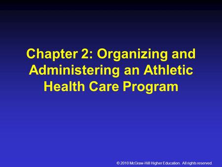 © 2010 McGraw-Hill Higher Education. All rights reserved. Chapter 2: Organizing and Administering an Athletic Health Care Program.