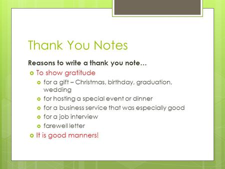 Thank You Notes Reasons to write a thank you note… To show gratitude
