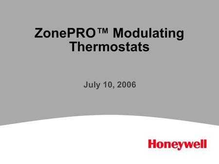 ZonePRO™ Modulating Thermostats July 10, 2006. 2 Introduction Honeywell now offers an easy-to-use thermostat ideal for analog and floating control jobs.