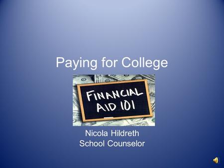 Paying for College Nicola Hildreth School Counselor.