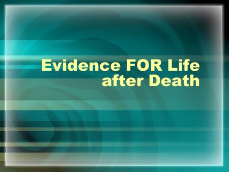 Evidence FOR Life after Death. 1. Ancient beliefs Archaeologists - 150,000 years ago – Neanderthal man – practice of ritual burial – believed in spirit.