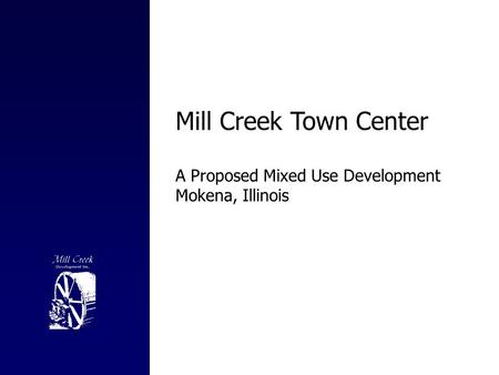 Mill Creek Town Center A Proposed Mixed Use Development Mokena, Illinois.