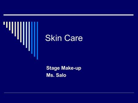 Skin Care Stage Make-up Ms. Salo. Reasons for Typical Skin Issues 1. Age/puberty 2. Dehydration 3. Hereditary 4. allergies, 5. Lack of sleep 6. Lock of.