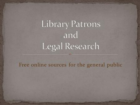 Free online sources for the general public. A person who does not have an attorney to represent them American Association of Law Libraries Self-Representation.