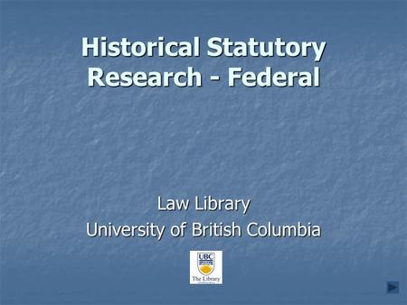 Historical Statutory Research - Federal Law Library University of British Columbia.