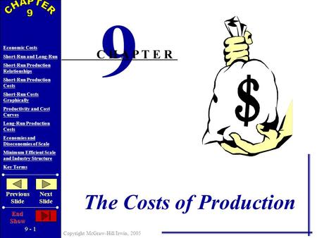 9 - 1 Copyright McGraw-Hill/Irwin, 2005 Economic Costs Short-Run and Long-Run Short-Run Production Relationships Short-Run Production Costs Short-Run.