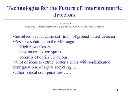LISA symp 19-24 July 02, PSU 1 Technologies for the Future of interferometric detectors C. Nary MAN UMR 6162, Observatoire Cote d’Azur, BP 4229, 06304.