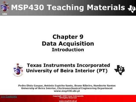 UBI >> Contents Chapter 9 Data Acquisition Introduction MSP430 Teaching Materials Texas Instruments Incorporated University of Beira Interior (PT) Pedro.